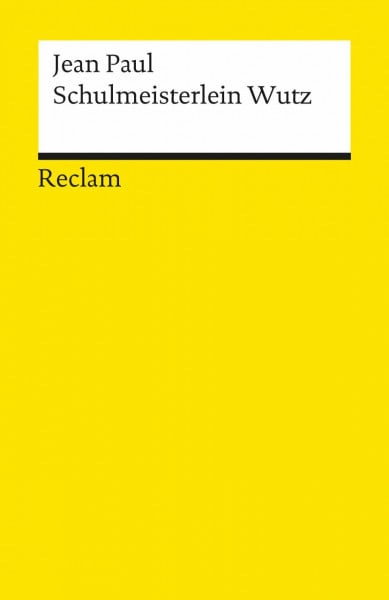 Leben des vergnügten Schulmeisterlein Maria Wutz in Auenthal: Deutsch-Lektüre, Deutsche Klassiker der Literatur – Paul, Jean –18522: Eine Art Idylle (Reclams Universal-Bibliothek)