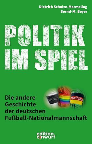 Politik im Spiel: Die andere Geschichte der deutschen Fußball-Nationalmannschaft