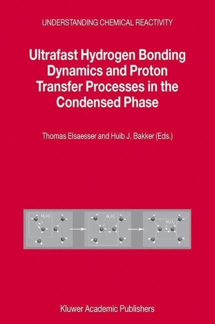 Ultrafast Hydrogen Bonding Dynamics and Proton Transfer Processes in the Condensed Phase Ultrafast Hydrogen Bonding Dynamics and Proton Transfer Processes in the Condensed Phase