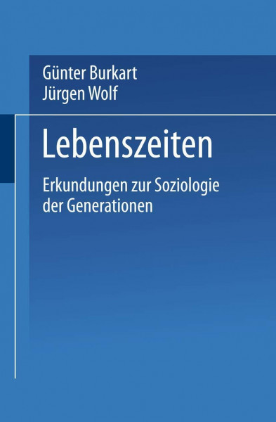 Lebenszeiten: Erkundungen zur Soziologie der Generationen