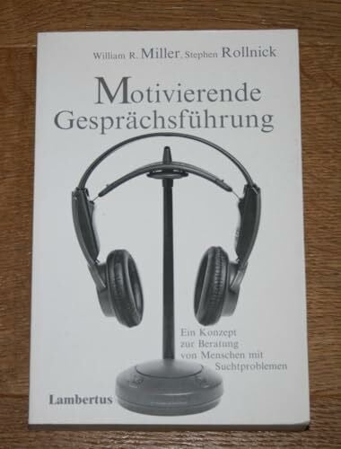 Motivierende Gesprächsführung: Ein Konzept zur Beratung von Menschen mit Suchtproblemen