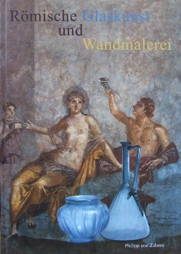 Römische Glaskunst und Wandmalerei (Katalog-Handbücher)