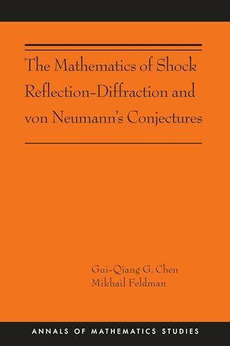 The Mathematics of Shock Reflection-Diffraction and von Neumann's Conjectures: (Ams-197) (Annals of Mathematics Studies, 197, Band 197)