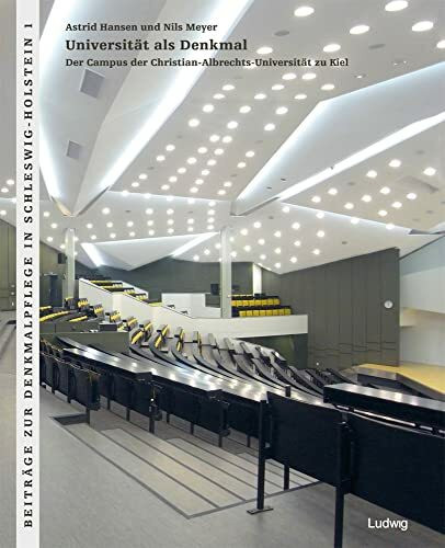 Universität als Denkmal: Der Campus der Christian-Albrechts-Universität zu Kiel. Geschichte - Bestand - Zielplanung (Beiträge zur Denkmalpflege in Schleswig-Holstein)