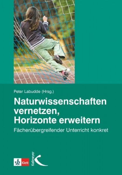 Naturwissenschaften vernetzen - Horizonte erweitern: Fächerübergreifender Unterricht konkret