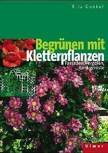 Begrünen mit Kletterpflanzen: Fassaden, Pergolen, Rankgerüste
