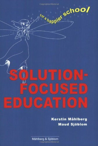 Solution Focused Education: For a Happier School