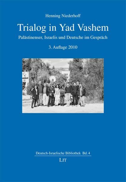 Trialog in Yad Vashem: Palästinenser, Israelis und Deutsche im Gespräch (Deutsch-Israelische Bibliothek)