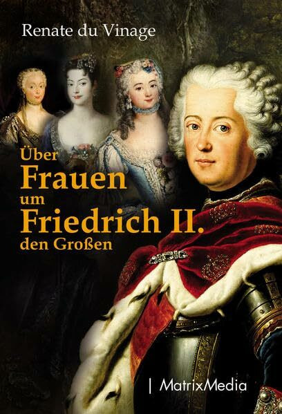 Über Frauen um Friedrich II. den Großen