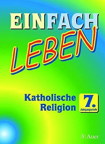 Einfach Leben. Katholische Religion 7. Jahrgangsstufe für Realschule
