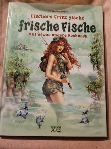 Fischers Fritz fischt frische Fische: Das etwas andere Kochbuch