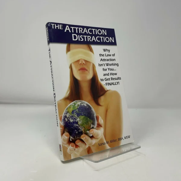 The Attraction Distraction: Why the Law of Attraction Isn't Working for You and How to Get Results - Finally!
