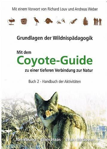 Handbuch der Aktivitäten / Coyote Guide - Grundlagen der Wildnispädagogik: Grundlagen der Wildnispädagogik / Handbuch der Aktivitäten (Handbuch der Aktivitäten: Grundlagen der Wildnispädagogik)