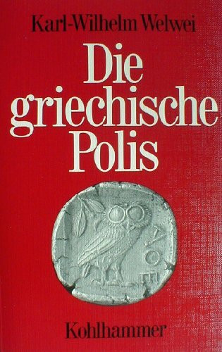 Die griechische Polis: Verfassung und Gesellschaft in archaischer und klassischer Zeit