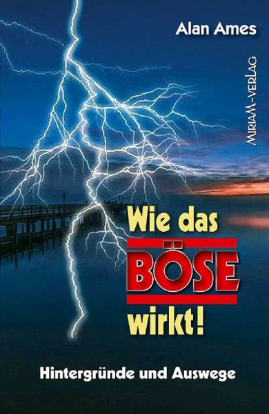 Wie das Böse wirkt!: Hintergründe und Auswege