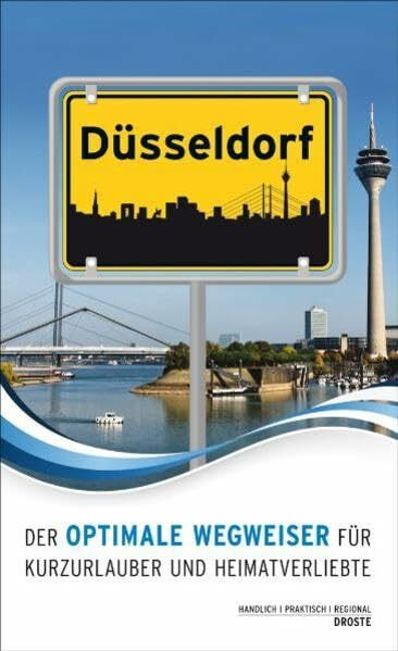 Düsseldorf. Der optimale Wegweiser für Kurzurlauber und Heimatverliebte