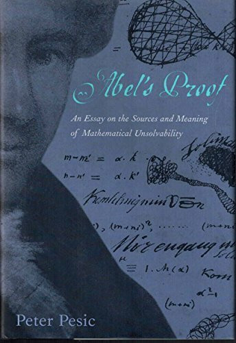 Abel's Proof: An Essay on the Sources and Meaning of Mathematical Unsolvability
