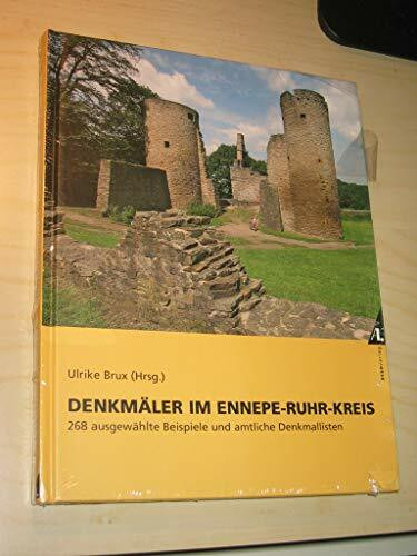 Denkmäler im Ennepe-Ruhr-Kreis: 268 ausgewählte Beispiele und amtliche Denkmallisten