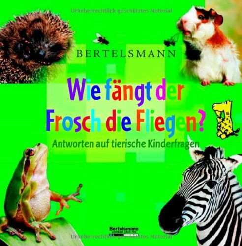 Bertelsmann Wie fängt der Frosch die Fliegen?: Antworten auf tierische Kinderfragen