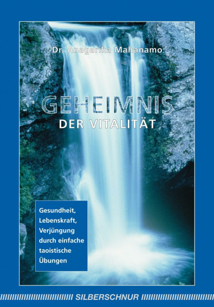 Geheimnis der Vitalität: Gesundheit, Lebenskraft und Verjüngung durch einfache taoistische Übungen