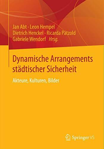 Dynamische Arrangements städtischer Sicherheit: Akteure, Kulturen, Bilder
