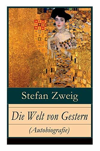 Die Welt von Gestern (Autobiografie): Erinnerungen eines Europäers - Das goldene Zeitalter der Sicherheit