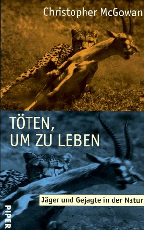 Töten, um zu leben: Jäger und Gejagte in der Natur