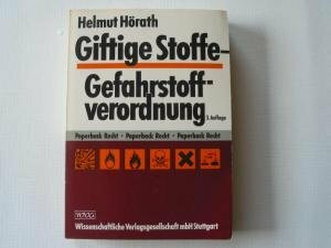 Giftige Stoffe - Gefahrstoffverordnung. Eine Einführung in die Gesetzes- und Giftkunde, zugleich eine Vorbereitung auf die Sachkenntnisprüfung