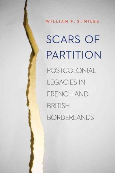 Scars of Partition: Postcolonial Legacies in French and British Borderlands