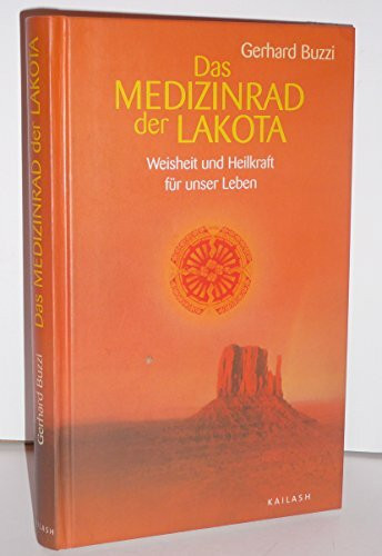 Das Medizinrad der Lakota: Weisheit und Heilkraft für unser Leben