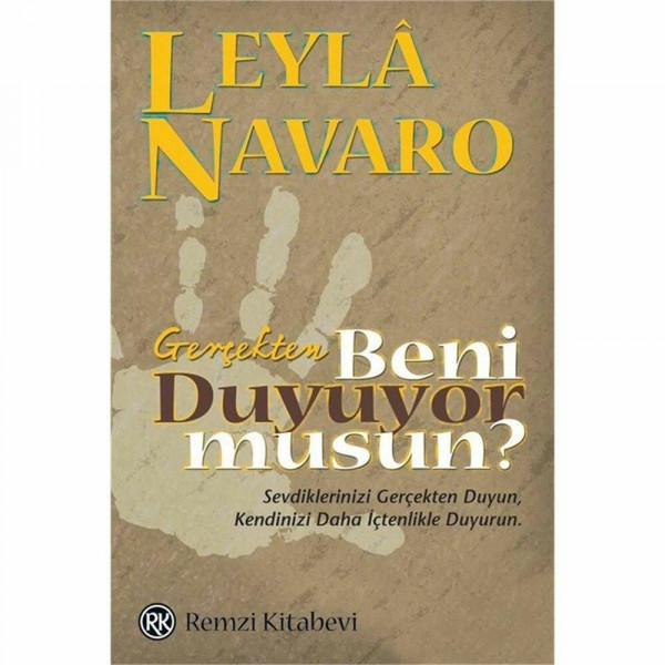 Gerçekten Beni Duyuyor musun?: Sevdiklerinizi Gerçekten Duyun, Kendinizi Daha İçtenlikle Duyurun
