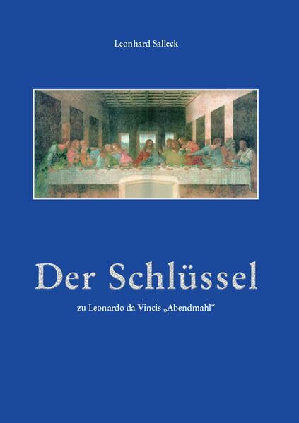 Der Schlüssel: Geheime Botschaften in Leonardo da Vincis Abendmahl