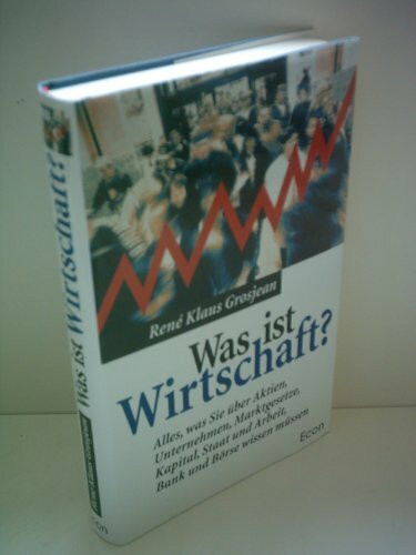 Was ist Wirtschaft? Alles, was Sie über Aktien, Unternehmen, Marktgesetze, Kapital, Staat und Arbeit, Bank und Börse wissen müssen.