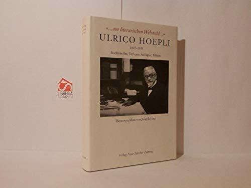 Ulrico Hoepli (1847-1935): Buchhändler, Verleger, Antiquar, Mäzen