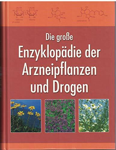 Die große Enzyklopädie der Arzneipflanzen und Drogen