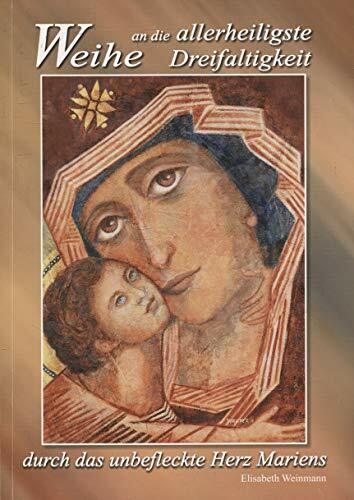 Weihe an die allerheiligste Dreifaltigkeit durch das unbefleckte Herz Mariens Weihe an die allerheiligste Dreifaltigkeit durch das unbefleckte Herz Mariens