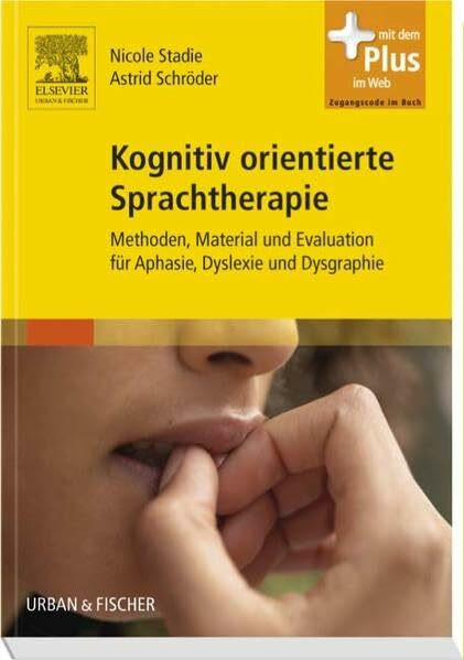 Kognitiv orientierte Sprachtherapie: Methoden, Material und Evaluation für Aphasie, Dyslexie und Dysgraphie - mit Zugang zum Elsevier-Portal: ... Dyslexie und Dysgraphie. Mit dem Plus im Web