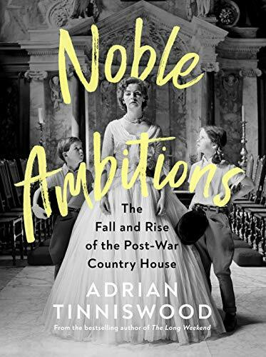 Noble Ambitions: The Fall and Rise of the Post-War Country House