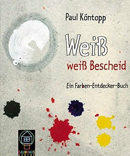 Weiss weiss Bescheid: Ein Farben-Entdecker-Buch