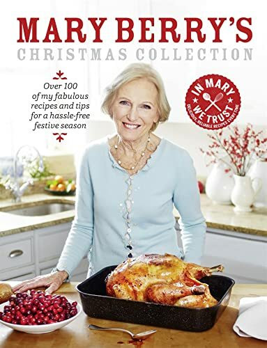 Mary Berry's Christmas Collection: Over 100 fabulous recipes and tips for a hassle-free festive season. In Mary we trust. Delicious, Reliable recipes every time