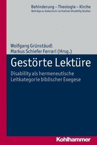 Gestörte Lektüre: Disability als hermeneutische Leitkategorie biblischer Exegese (Behinderung - Theologie - Kirche: Beiträge zu diakonisch-caritativen Disability Studies, 4, Band 4)