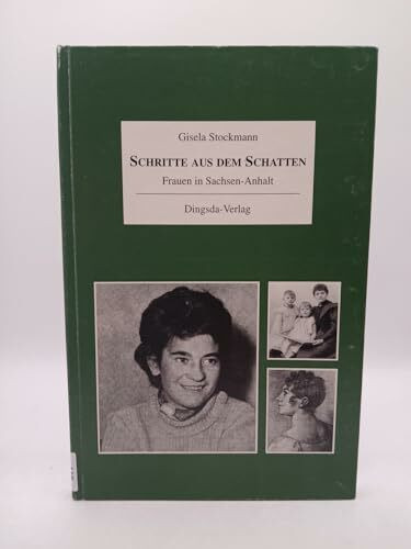 Schritte aus dem Schatten. Frauen in Sachsen-Anhalt. Von Katharina von Bora bis Christa Wolf