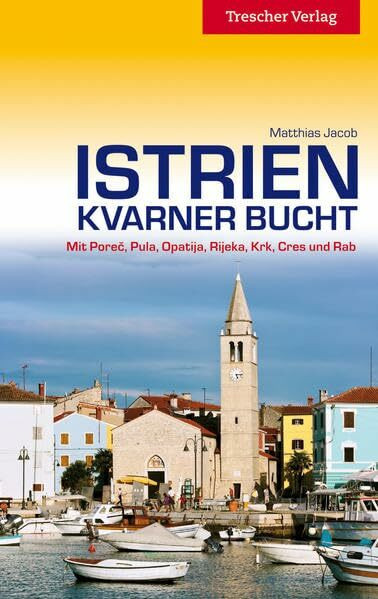 Istrien, Kvarner Bucht: Mit Porec, Pula, Opatija, Rijeka, Krk, Cres und Rab