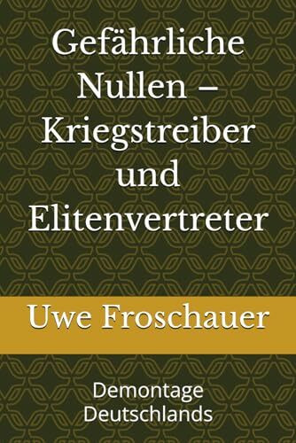 Gefährliche Nullen – Kriegstreiber und Elitenvertreter: Demontage Deutschlands