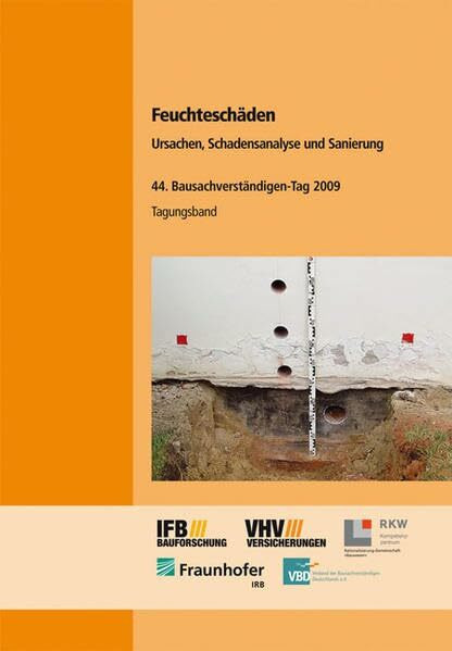 Feuchteschäden - Ursachen, Schadensanalyse und Sanierung.: Tagungsband. 44. Bausachverständigen-Tag im Rahmen der Frankfurter Bautage 2009.: 44. ... der Frankfurter Bautage 2009. Tagungsband
