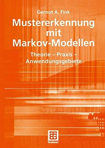 Mustererkennung mit MarkovModellen: Theorie Praxis Anwendungsgebiete (Leitfäden der Informatik...