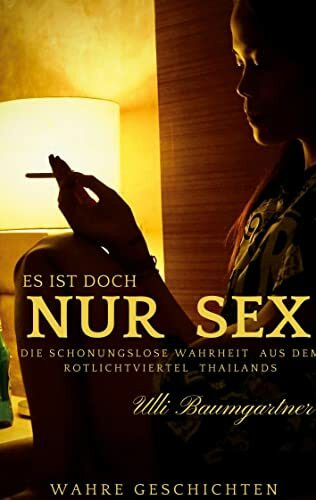 Es ist doch nur Sex: Die schonungslose Wahrheit aus dem Rotlichtviertel Thailands