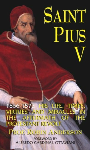 St. Pius V: His Life, Times and Miracles: A Brief Account of His Life, Times, Virtues and Miracles