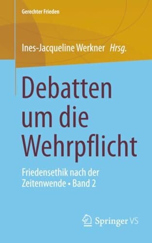 Debatten um die Wehrpflicht: Friedensethik nach der Zeitenwende • Band 2 (Gerechter Frieden, Band 2)