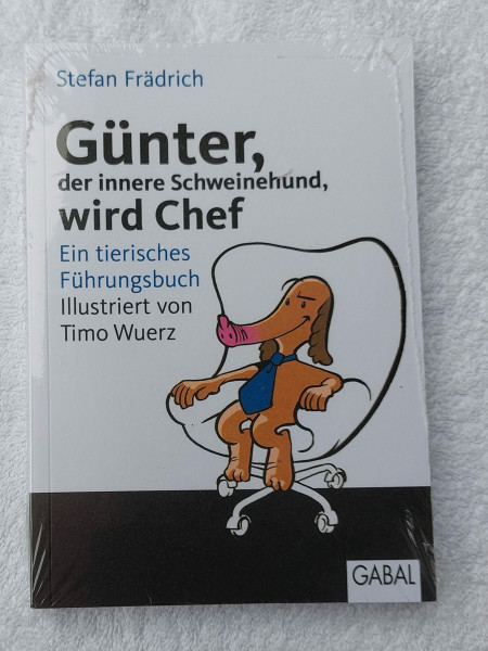 Günter, der innere Schweinehund, wird Chef: Ein tierisches Führungsbuch